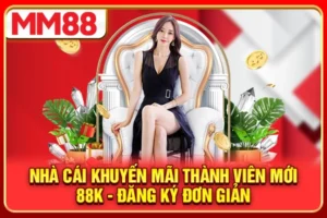 Nhà Cái Khuyến Mãi Thành Viên Mới 88K - Đăng Ký Đơn Giản