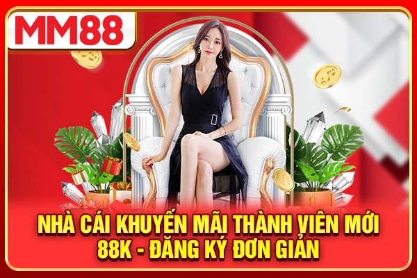 Nhà Cái Khuyến Mãi Thành Viên Mới 88K - Đăng Ký Đơn Giản
